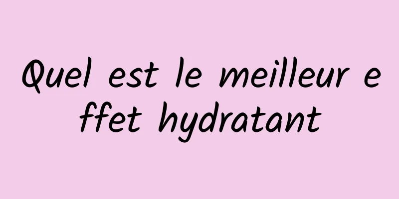 Quel est le meilleur effet hydratant