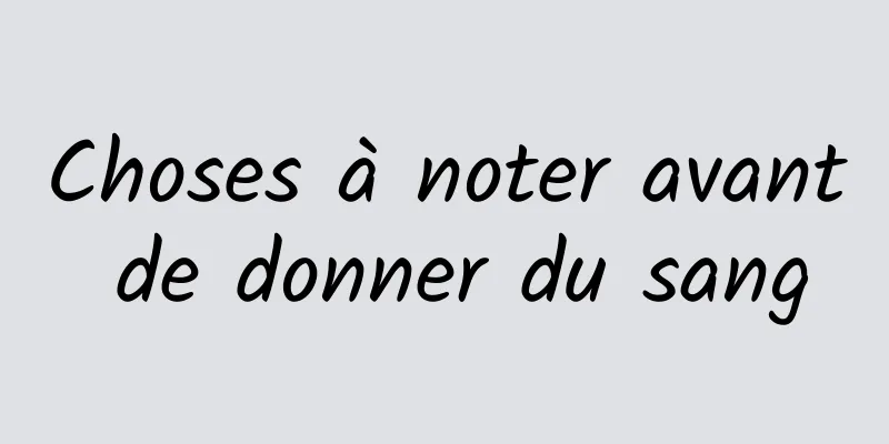 Choses à noter avant de donner du sang