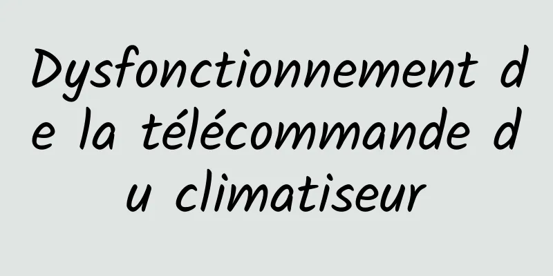 Dysfonctionnement de la télécommande du climatiseur