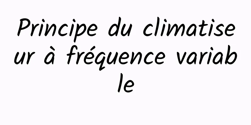 Principe du climatiseur à fréquence variable