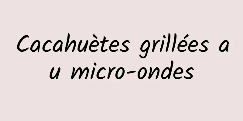 Cacahuètes grillées au micro-ondes