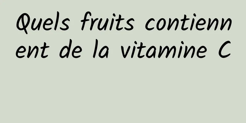 Quels fruits contiennent de la vitamine C 