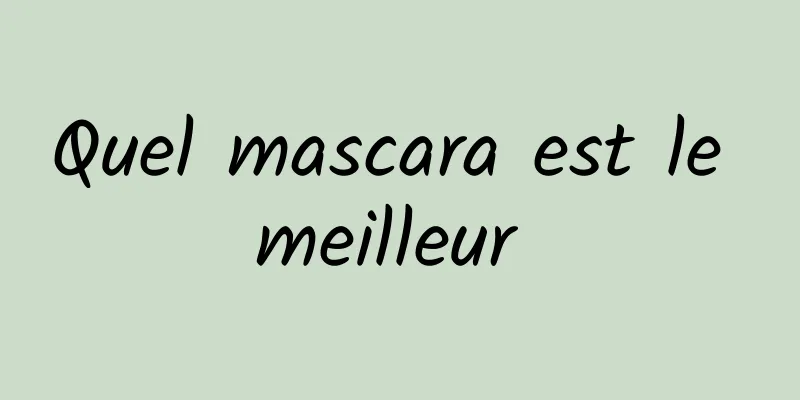 Quel mascara est le meilleur 