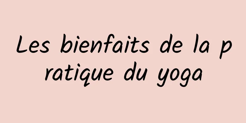 Les bienfaits de la pratique du yoga