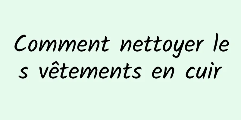 Comment nettoyer les vêtements en cuir