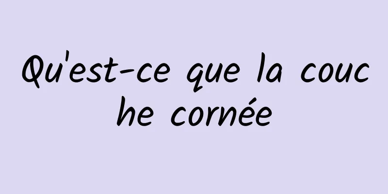 Qu'est-ce que la couche cornée