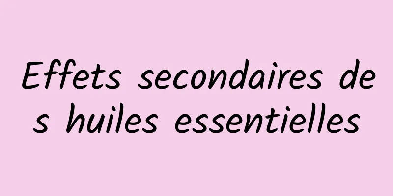 Effets secondaires des huiles essentielles