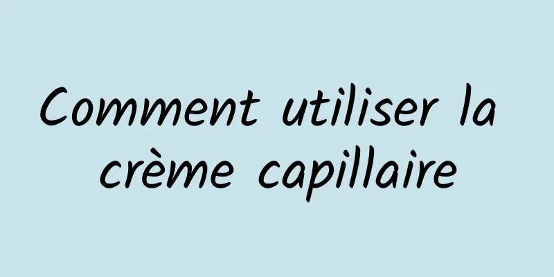 Comment utiliser la crème capillaire