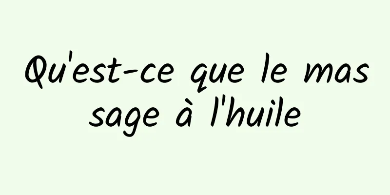 Qu'est-ce que le massage à l'huile