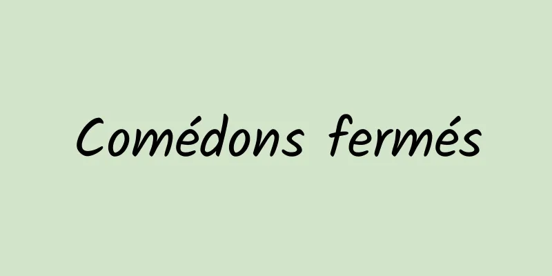 Comédons fermés