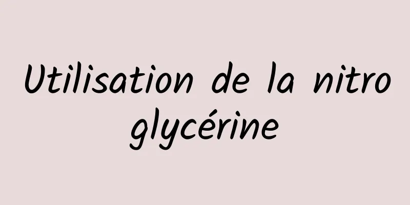 Utilisation de la nitroglycérine