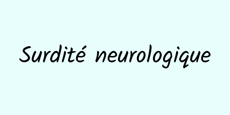 Surdité neurologique