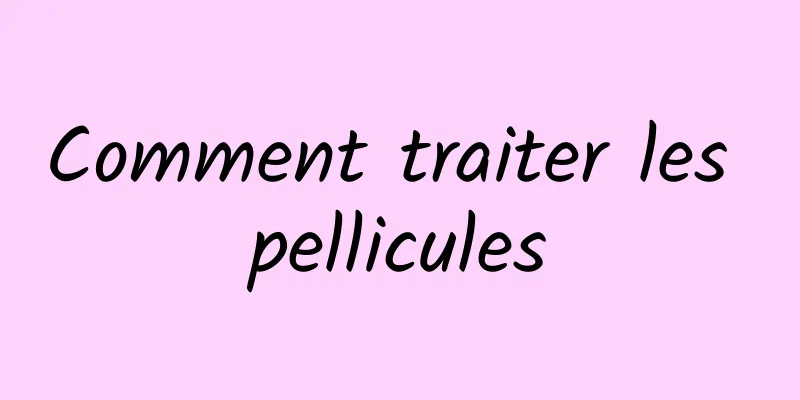 Comment traiter les pellicules