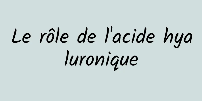 Le rôle de l'acide hyaluronique