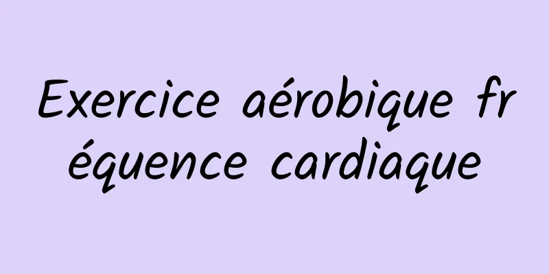 Exercice aérobique fréquence cardiaque