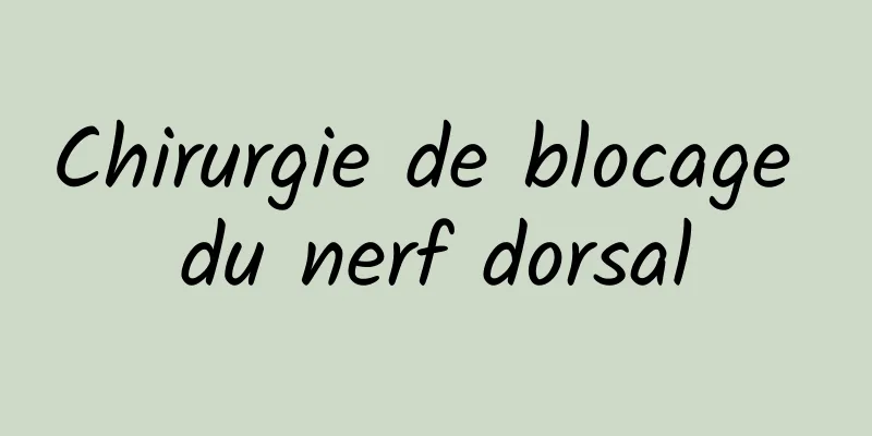 Chirurgie de blocage du nerf dorsal