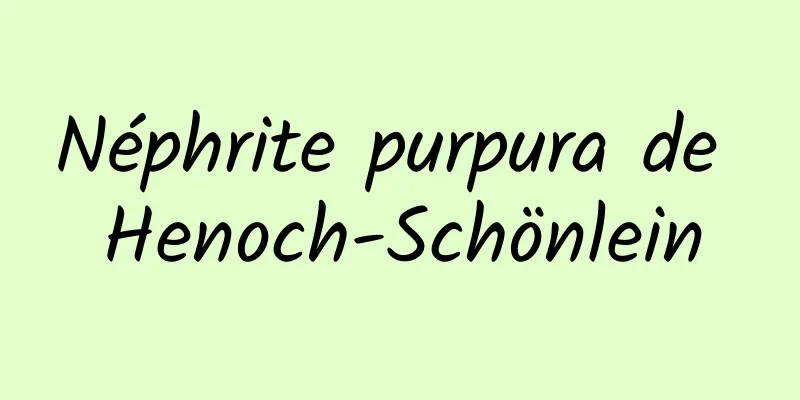 Néphrite purpura de Henoch-Schönlein