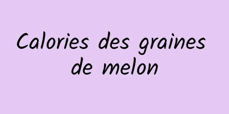 Calories des graines de melon