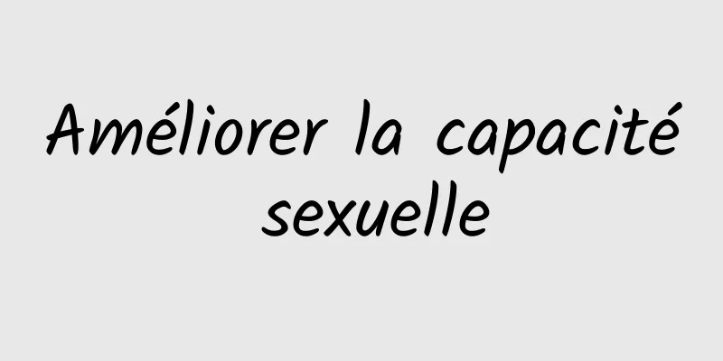 Améliorer la capacité sexuelle