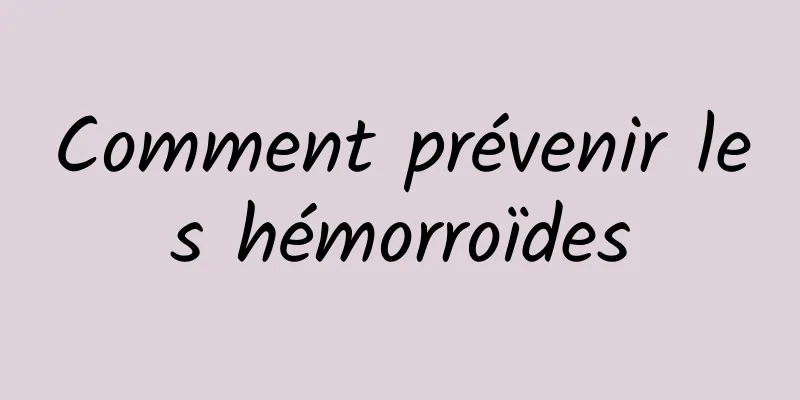 Comment prévenir les hémorroïdes