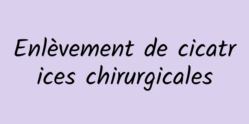 Enlèvement de cicatrices chirurgicales