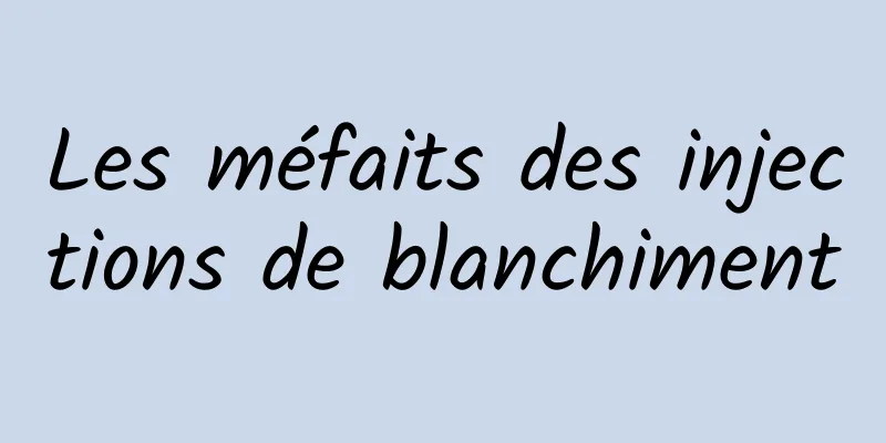 Les méfaits des injections de blanchiment