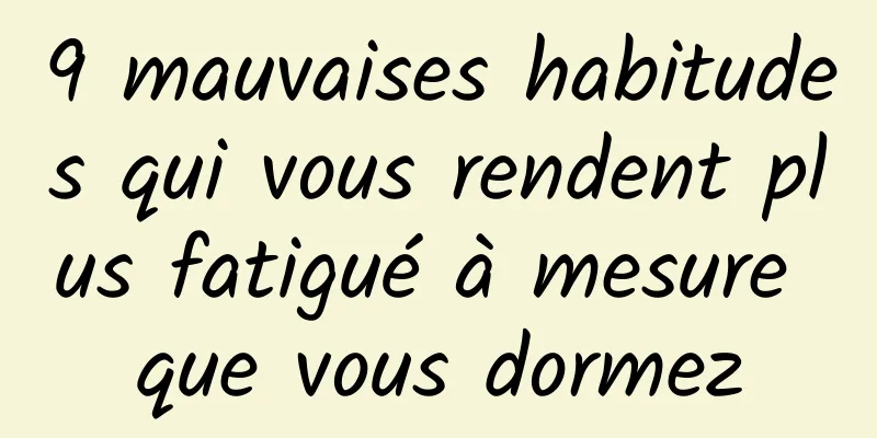 9 mauvaises habitudes qui vous rendent plus fatigué à mesure que vous dormez