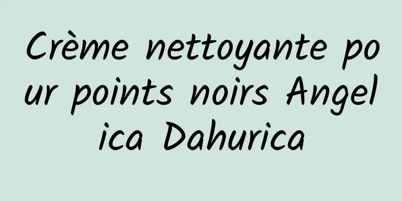 Crème nettoyante pour points noirs Angelica Dahurica