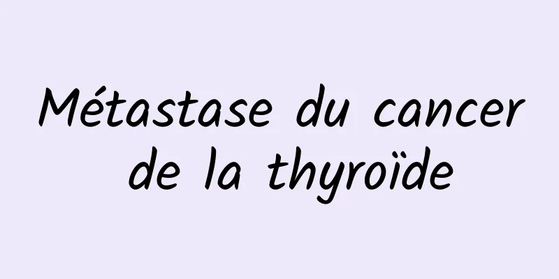 Métastase du cancer de la thyroïde