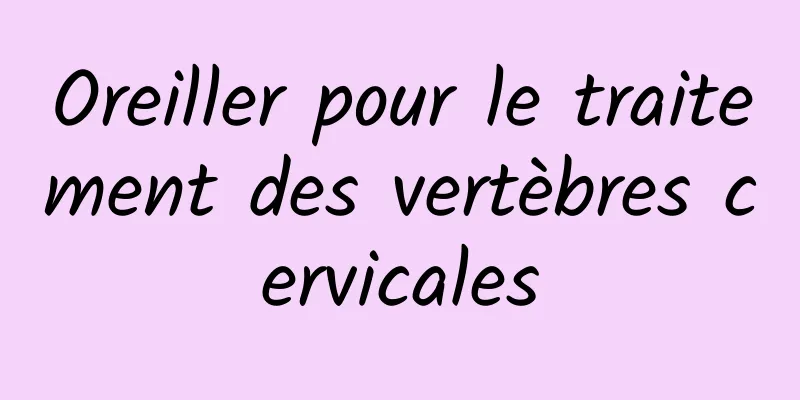 Oreiller pour le traitement des vertèbres cervicales