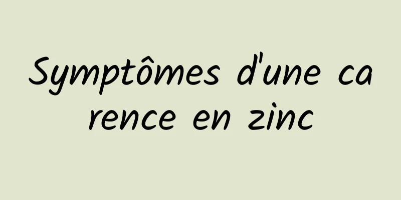 Symptômes d'une carence en zinc