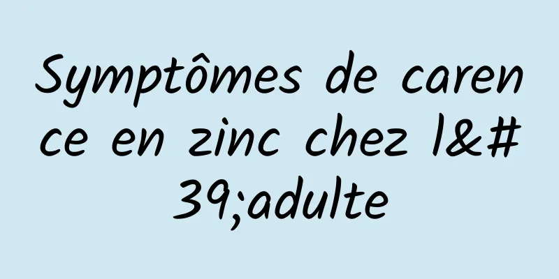 Symptômes de carence en zinc chez l'adulte