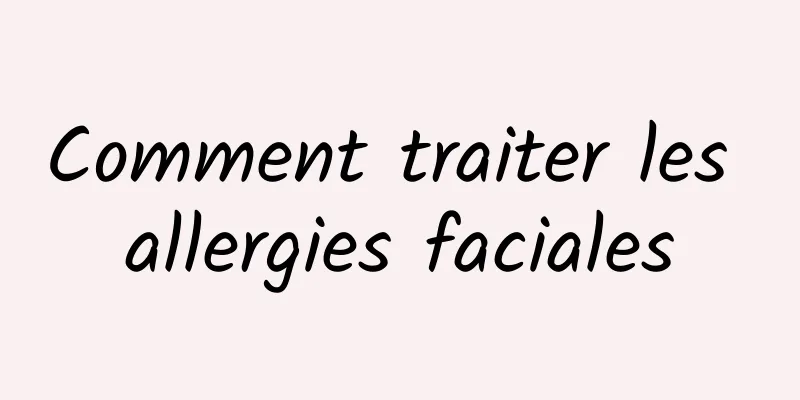 Comment traiter les allergies faciales