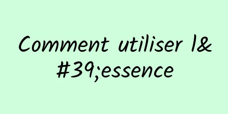 Comment utiliser l'essence