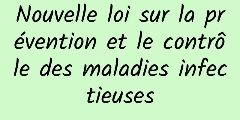 Nouvelle loi sur la prévention et le contrôle des maladies infectieuses