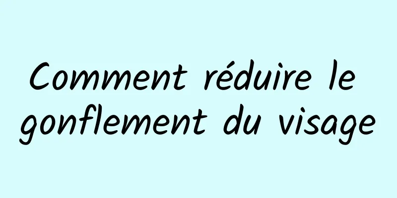 Comment réduire le gonflement du visage