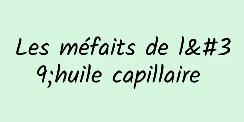 Les méfaits de l'huile capillaire 