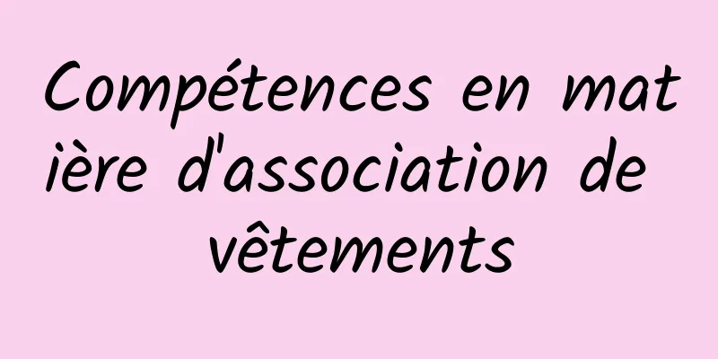 Compétences en matière d'association de vêtements