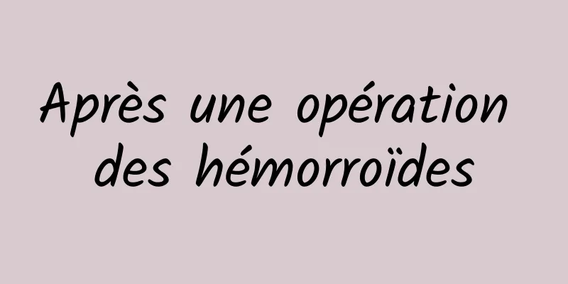 Après une opération des hémorroïdes