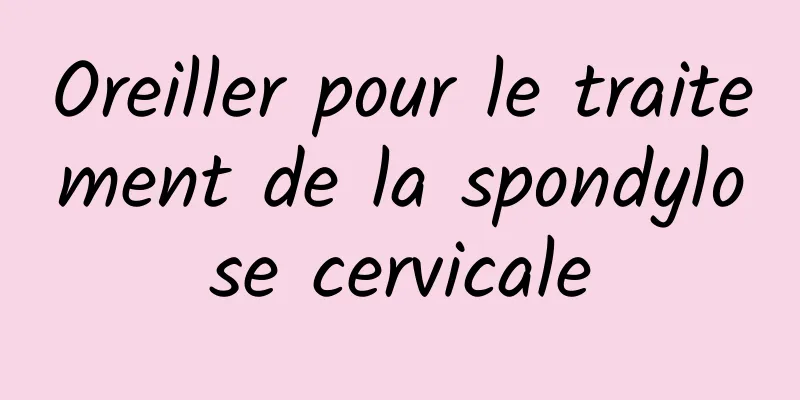 Oreiller pour le traitement de la spondylose cervicale