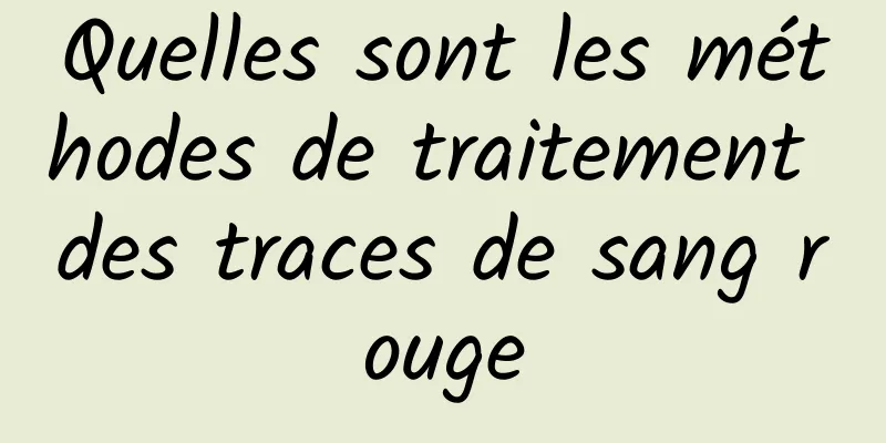 Quelles sont les méthodes de traitement des traces de sang rouge