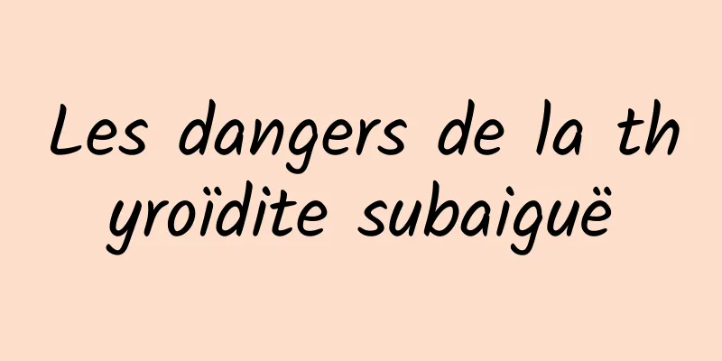 Les dangers de la thyroïdite subaiguë