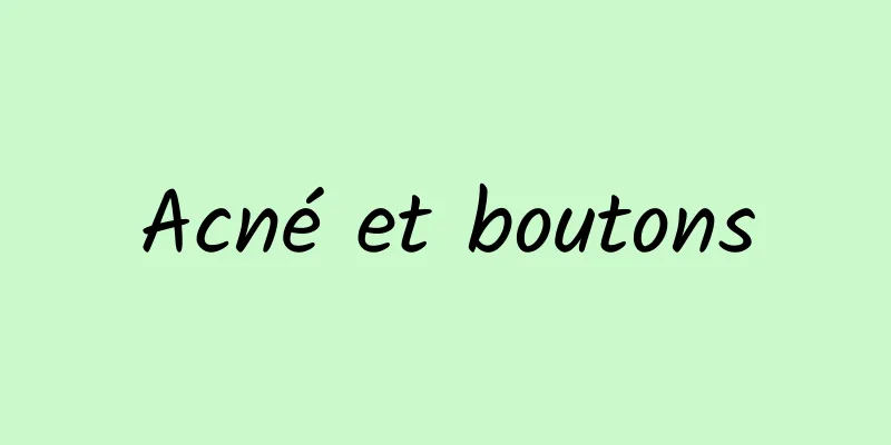 Acné et boutons