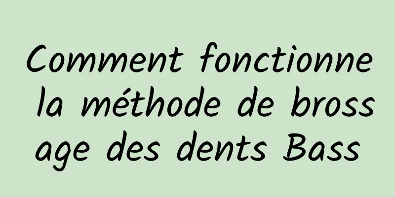 Comment fonctionne la méthode de brossage des dents Bass