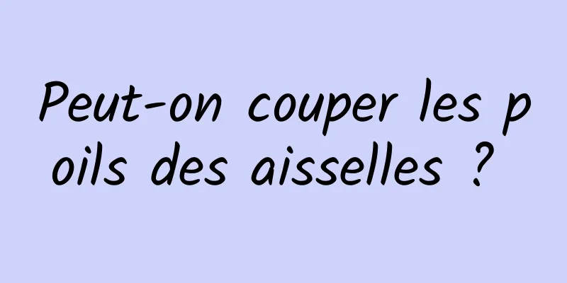 Peut-on couper les poils des aisselles ? 