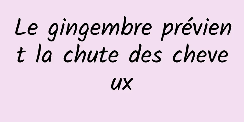 Le gingembre prévient la chute des cheveux