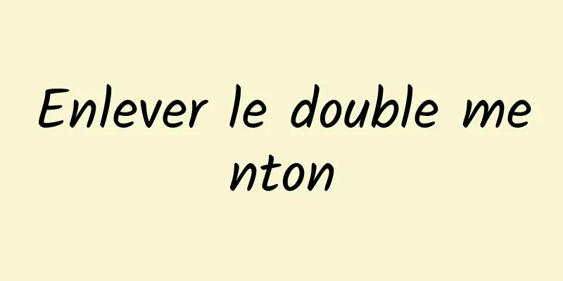 Enlever le double menton