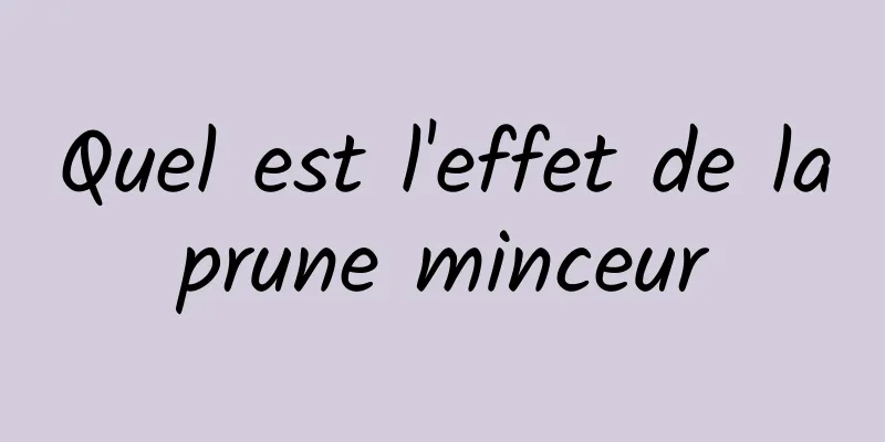 Quel est l'effet de la prune minceur 