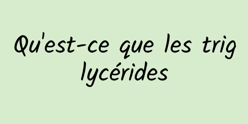 Qu'est-ce que les triglycérides