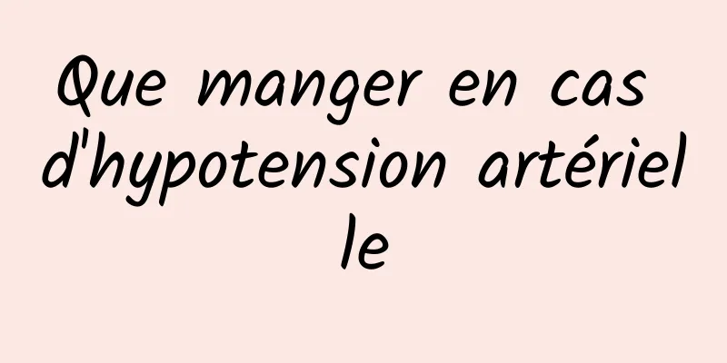 Que manger en cas d'hypotension artérielle